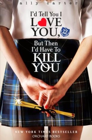 I D Tell You I Love You But Then I D Have To Kill You By Ally Carter